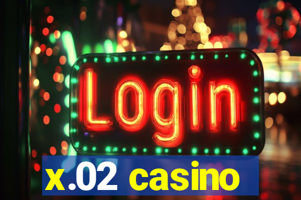 x.02 casino